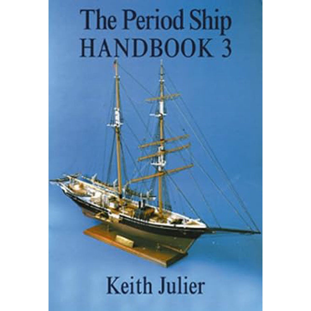 The Period Ship Handbook Volume 3 by Keith Julier