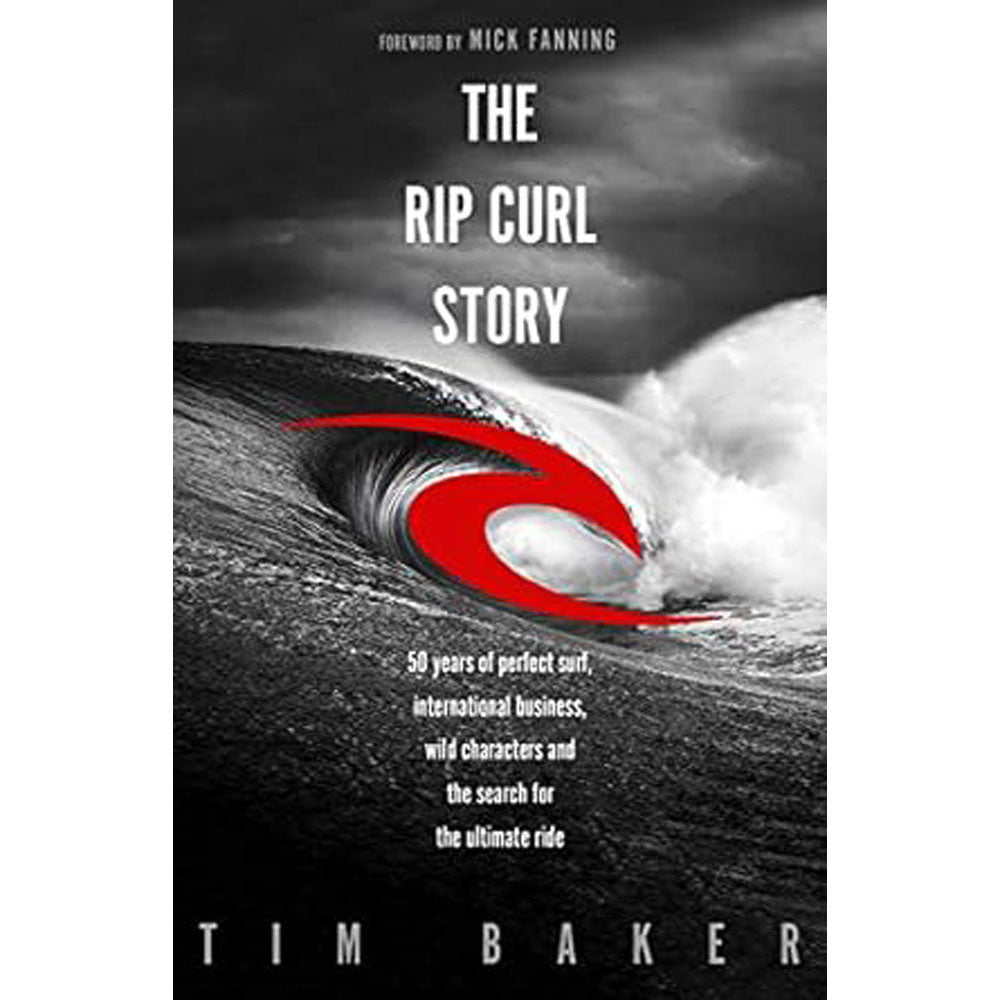 The Rip Curl Story by Tim Baker